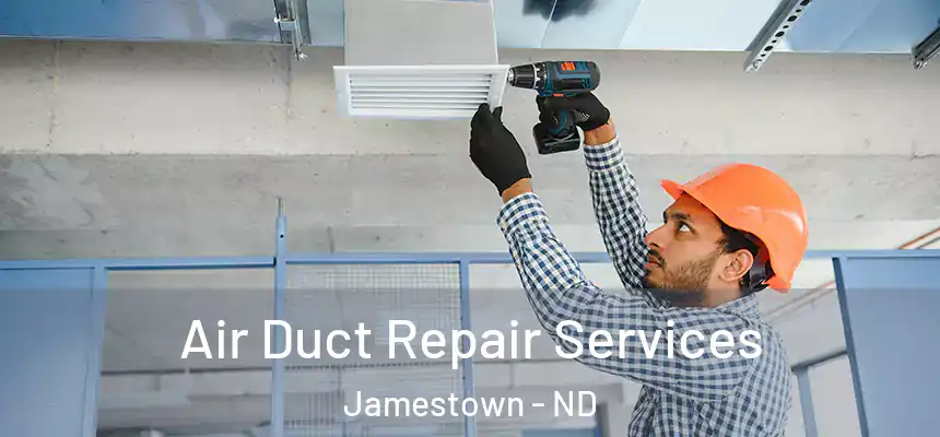  Air Duct Repair Services Jamestown - ND