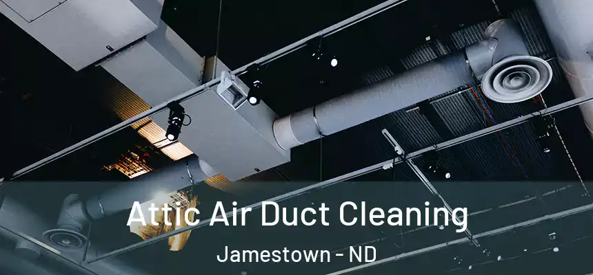  Attic Air Duct Cleaning Jamestown - ND