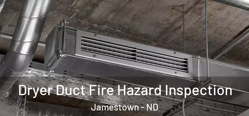  Dryer Duct Fire Hazard Inspection Jamestown - ND