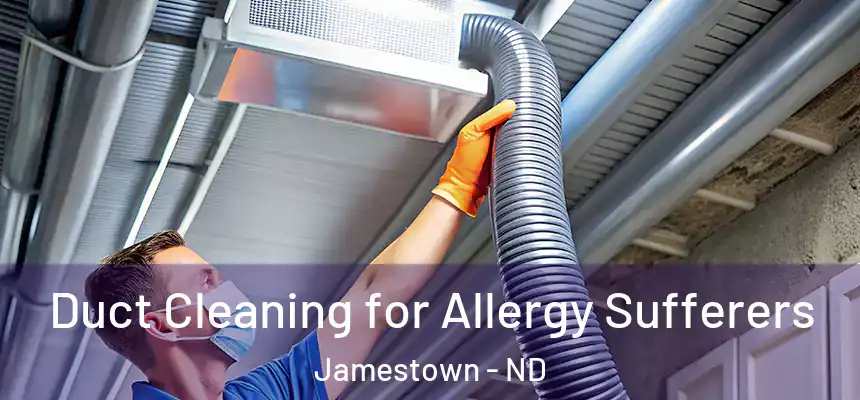 Duct Cleaning for Allergy Sufferers Jamestown - ND