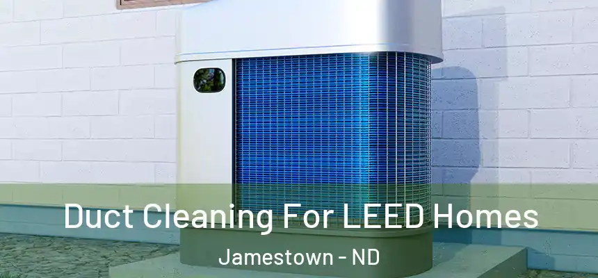  Duct Cleaning For LEED Homes Jamestown - ND