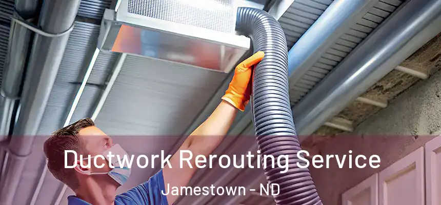  Ductwork Rerouting Service Jamestown - ND