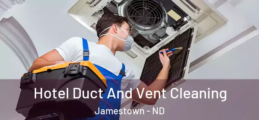  Hotel Duct And Vent Cleaning Jamestown - ND
