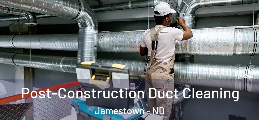  Post-Construction Duct Cleaning Jamestown - ND