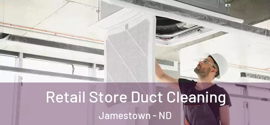  Retail Store Duct Cleaning Jamestown - ND